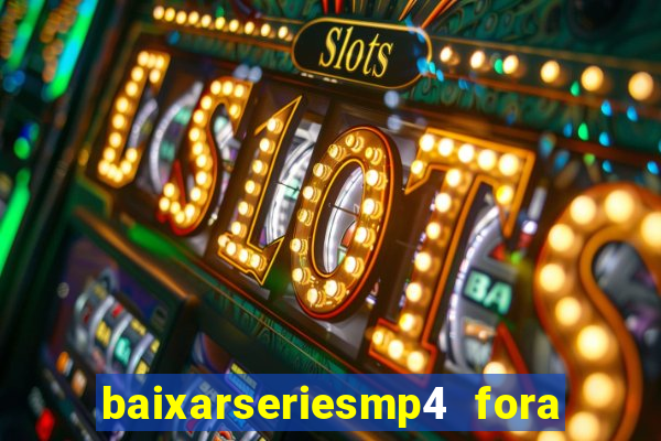 baixarseriesmp4 fora do ar